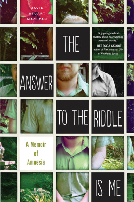 David Stuart MacLean The answer to the riddle is me: a memoir of amnesia