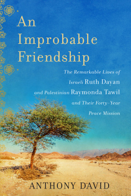 David Anthony - An improbable friendship: the remarkable lives of Israeli Ruth Dayan and Palestinian Raymonda Tawil and their forty-year peace mission