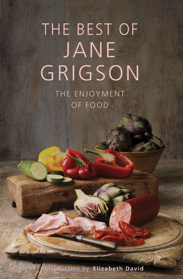 THE BEST OF JANE GRIGSON THE ENJOYMENT OF FOOD JANE GRIGSON Compiled by Roy - photo 1