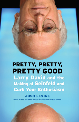 David Larry Pretty, pretty, pretty good: Larry David and the making of Seinfeld and Curb your enthusiasm