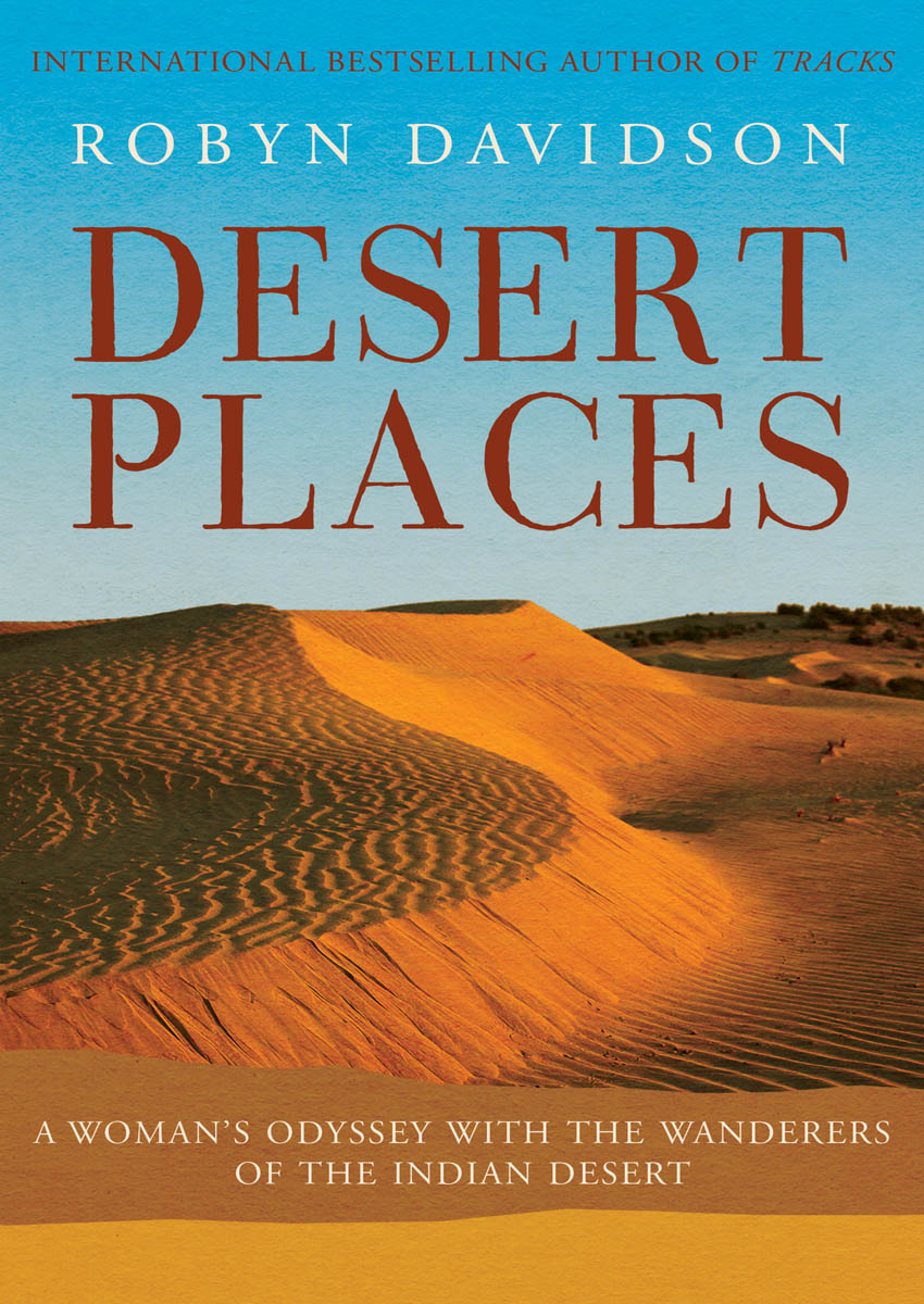 Desert Places A Womans Odyssey with the Wanderers of the Indian Desert Robyn - photo 1