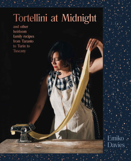 Davies - Tortellini at midnight and other heirloom family recipes from Taranto to Turin to Tuscany