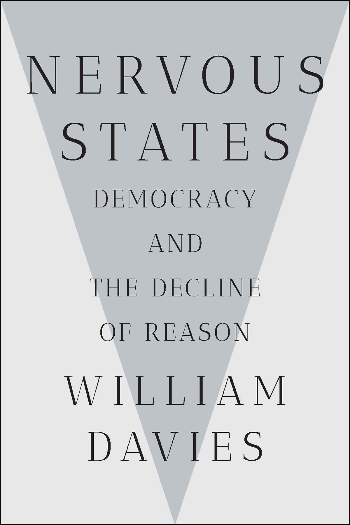 NERVOUS STATES Democracy and the Decline of Reason WILLIAM DAVIES To Martha - photo 1