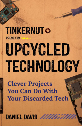 Davis - Upcycled technology: clever projects you can do with your discarded tech