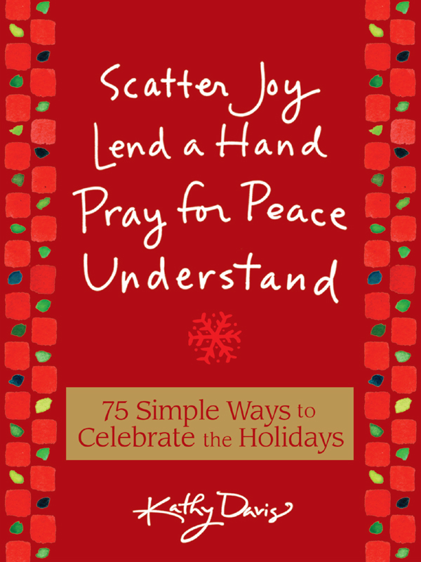 75 Simple Ways to Celebrate the Holidays copyright 2008 by Kathy Davis Designs - photo 1