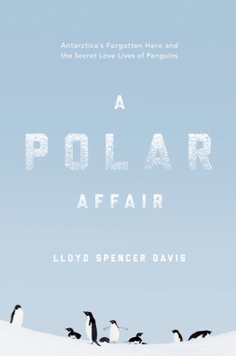 Davis Lloyd Spencer - A polar affair: Antarcticas forgotten hero and the secret love lives of penguins