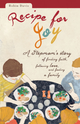 Davis - Recipe for joy: a stepmoms story of finding faith, following love, and feeding a family