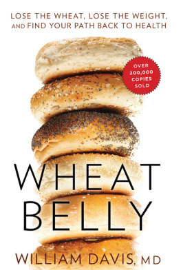 Davis - Wheat belly: lose the wheat, lose the weight, and find your path back to health