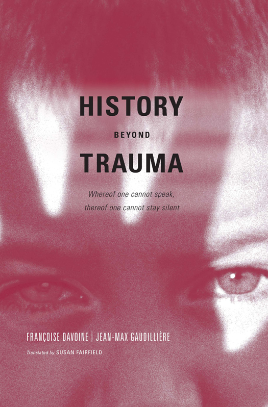 History Beyond Trauma Franoise Davoine and Jean-Max Gaudillire remind us - photo 1