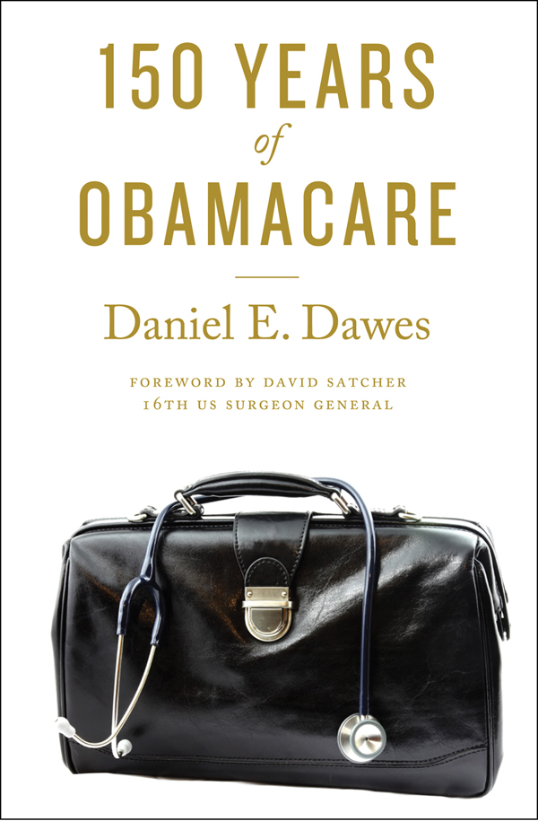 150 Years of ObamaCare 150 Years of ObamaCare Daniel E Dawes Foreword by - photo 1