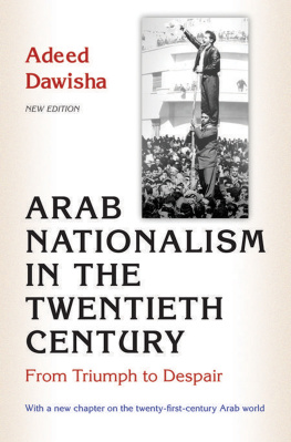 Dawisha - Arab nationalism in the twentieth century: from triumph to despair
