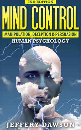 Dawson - MIND CONTROL: Manipulation, Deception and Persuasion Exposed: Human Psychology (Mind Control, Brainwashing, Subconscious Mind, Psychopath, NLP, Hypnosis, Manifestation)