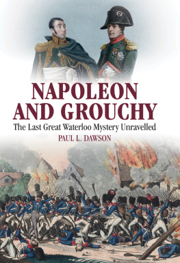 Dawson Paul L. Napoleon and Grouchy: the Last Great Waterloo Mystery Unravelled