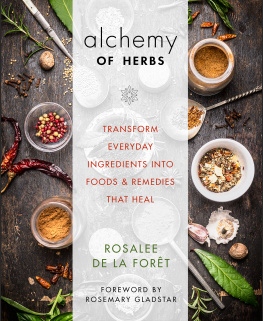 De la Forêt - Alchemy of Herbs: Transform Everyday Ingredients into Foods and Remedies That Heal
