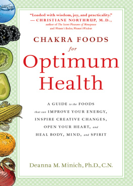 Deanna M. Minich PhD. - Chakra Foods for Optimum Health: a Guide to the Foods That Can Improve Your Energy, Inspire Creative Changes, Open Your Heart, and Heal Body, Mind, and Spirit