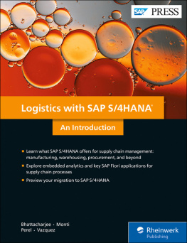 Deb Bhattacharjee Eric Monti Stephen Perel Guillermo B. Logistics with SAP S/4HANA: an introduction