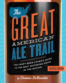 DeBenedetti Christian - The Great American ale trail: the craft beer lovers guide to the best watering holes in the nation