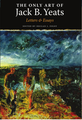 Declan J. Foley The only art of Jack B. Yeats: letters & essays