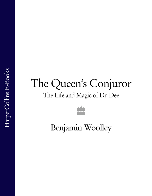 THE QUEENS CONJUROR The Life and Magic of Dr Dee BENJAMIN WOOLLEY - photo 1