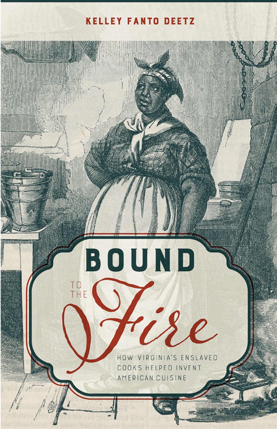 BOUND TO THE FIRE BOUND TO THE FIRE How Virginias Enslaved Cooks Helped - photo 1