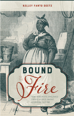 Deetz Bound to the fire: how Virginias enslaved cooks helped invent American cuisine