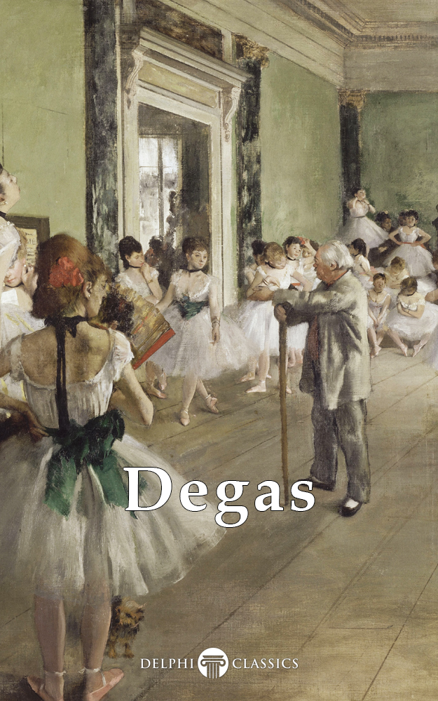 Edgar Degas 1834-1917 Contents Delphi Classics 2016 - photo 1