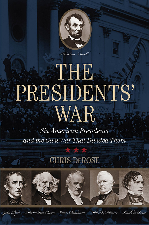 The Presidents War Also by Chris DeRose Congressman Lincoln The Making of - photo 1