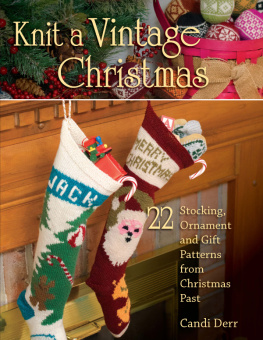 Derr - Knit a vintage Christmas: 22 stocking, ornament, and gift patterns from Christmas past