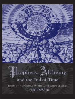 DeVun - Prophecy, alchemy, and the end of time John of Rupescissa in the late Middle Ages