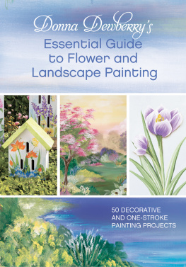 Dewberry - Donna dewberrys essential guide to flower and landscape painting: 50 decorative and one-stroke painting projects