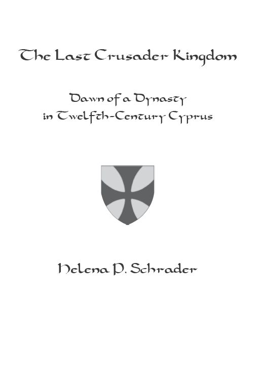 The Last Crusader Kingdom Dawn of a Dynasty in Twelfth-Century Cyprus - photo 2