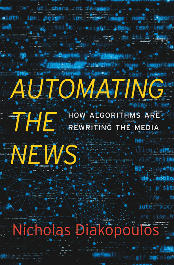 AUTOMATING THE NEWS HOW ALGORITHMS ARE REWRITING THE MEDIA Nicholas - photo 1