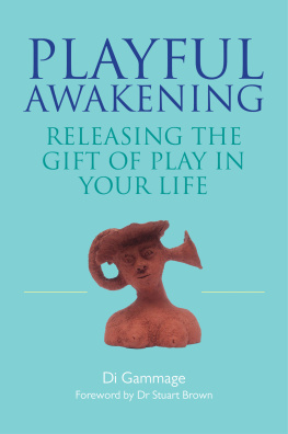 Dianne Gammage - Playful awakening: releasing the gift of play in your life