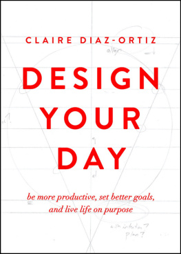 Diaz-Ortiz Design your day: be more productive, set better goals, and live life on purpose