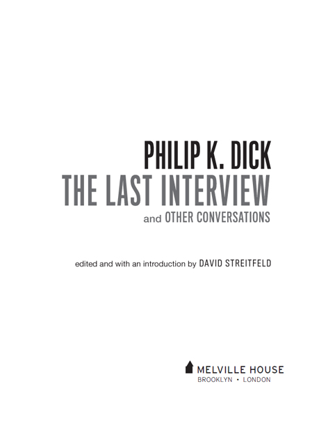 PHILIP K DICK THE LAST INTERVIEW AND OTHER CONVERSATIONS Copyright 2015 by - photo 2