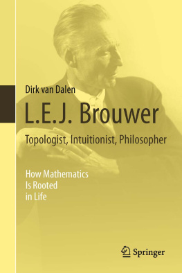 Dirk Dalen - L.E.J. Brouwer Topologist, Intuitionist, Philosopher