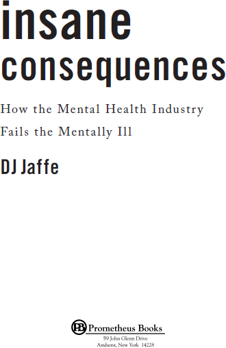 Published 2017 by Prometheus Books Insane Consequences How the Mental Health - photo 2