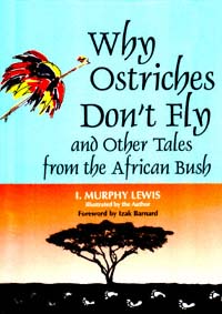 title Why Ostriches Dont Fly and Other Tales From the African Bush World - photo 1