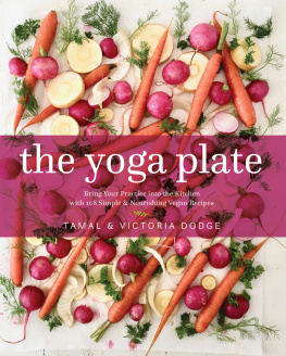 Dodge Tamal - The yoga plate: bring your practice into the kitchen with 108 simple & nourishing vegan recipes
