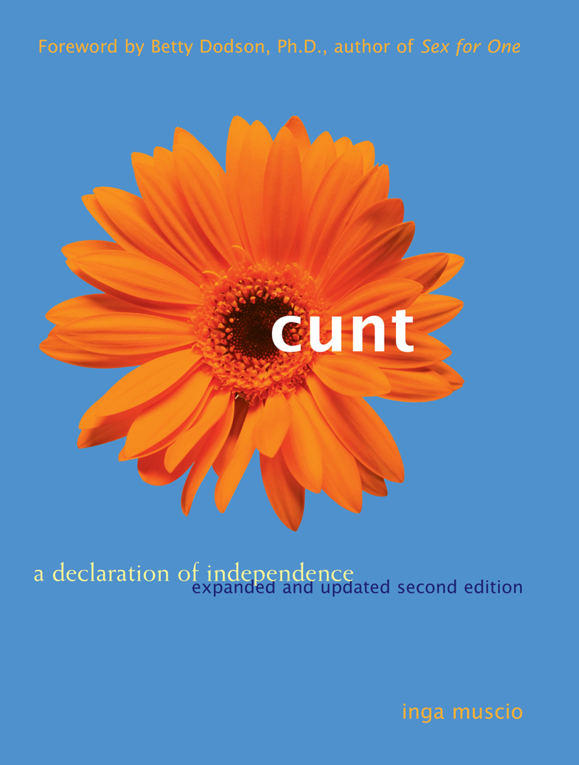 CUNT A Declaration of Independence 2002 by Inga Muscio Foreword 2002 by Betty - photo 1