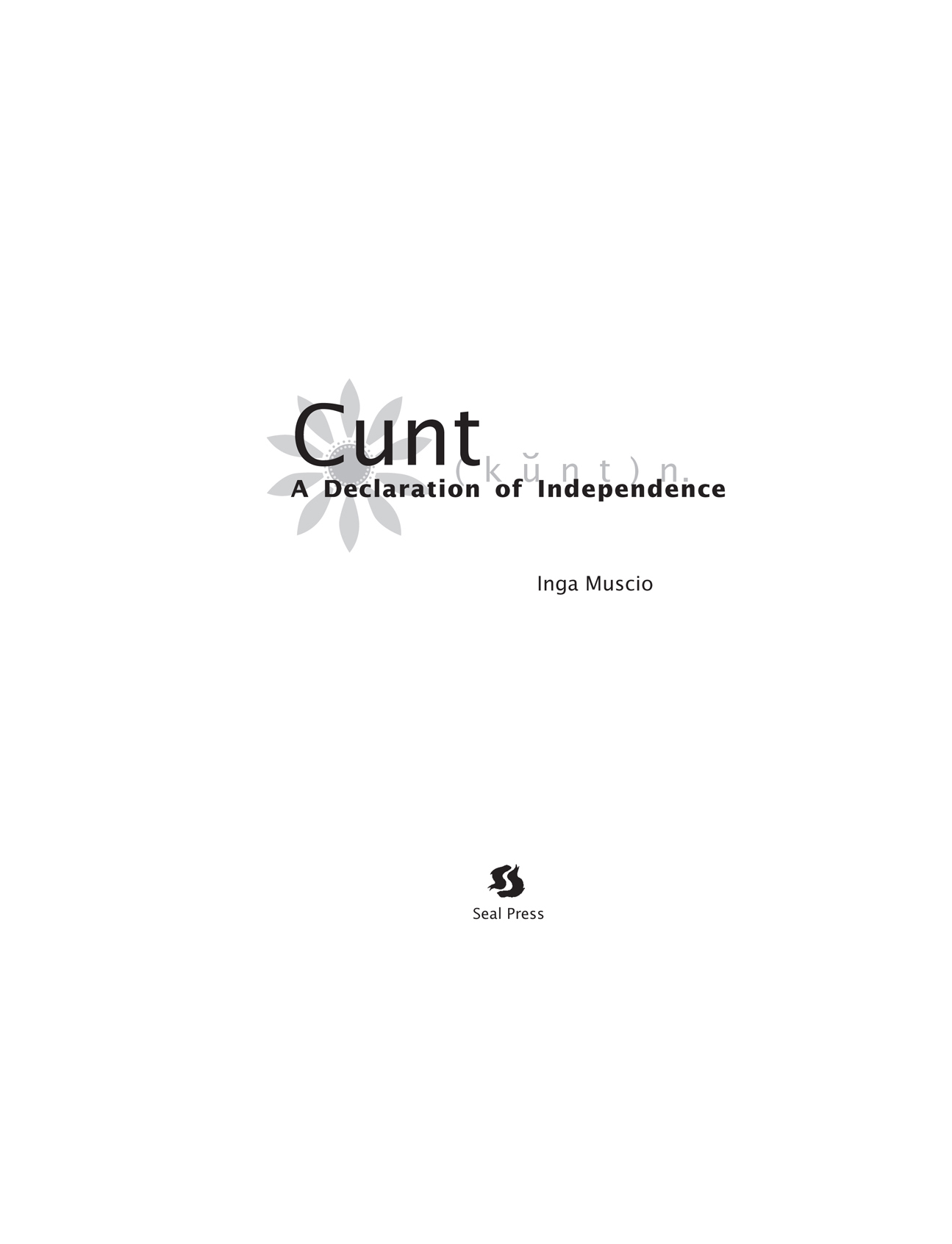 CUNT A Declaration of Independence 2002 by Inga Muscio Foreword 2002 by Betty - photo 2