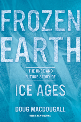 Douglas J Macdougall Frozen earth the once and future story of ice ages