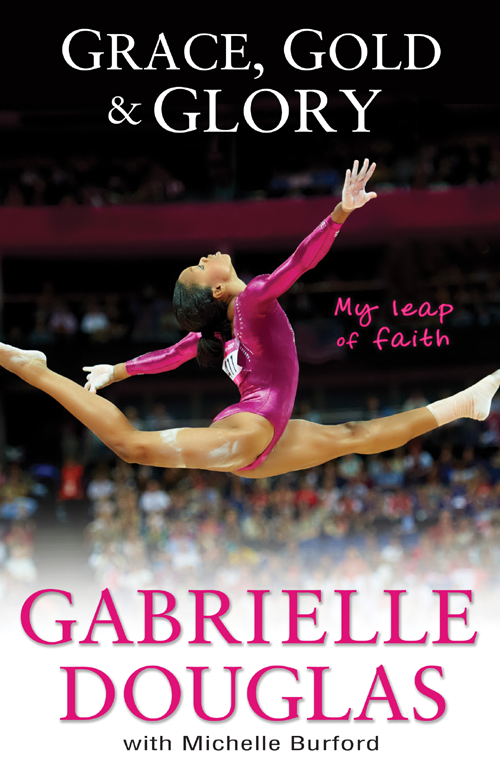 Grace gold and glory my leap of faith the Gabrielle Douglas story - image 1