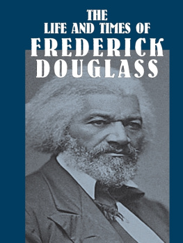 Douglass The life and times of Frederick Douglass: his early life as a slave, his escape from bondage, and his complete history