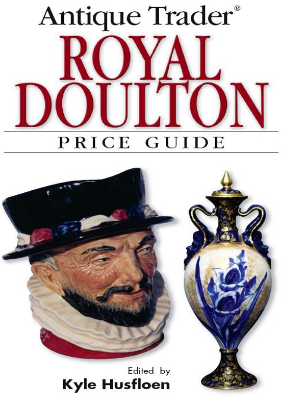 Antique Trader ROYAL DOULTON PRICE GUIDE Edited by Kyle Husfloen - photo 1