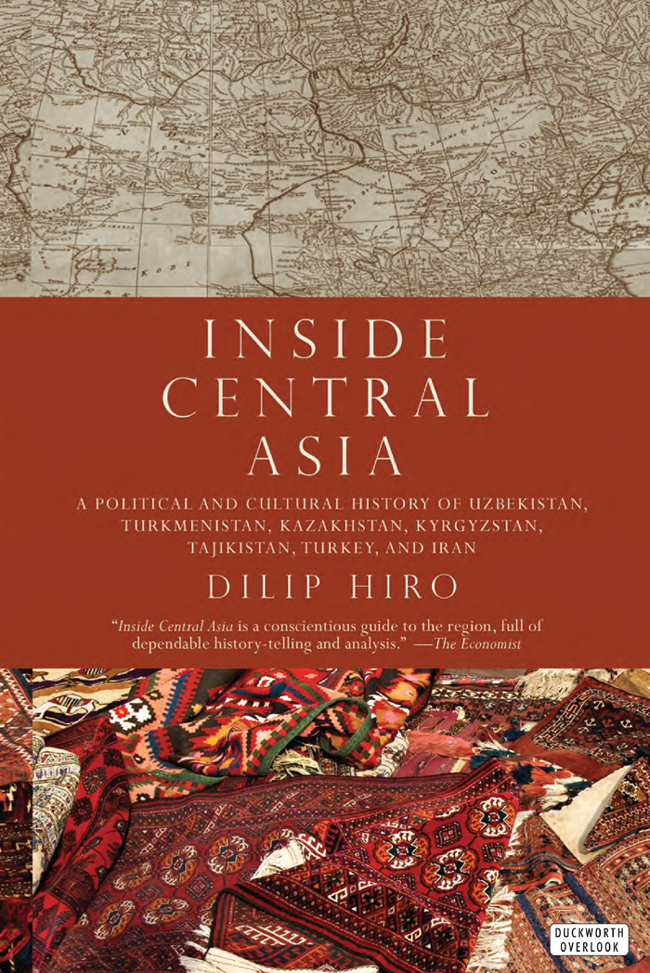 INSIDE CENTRAL ASIA Also by Dilip Hiro NON-FICTION After Empire The Birth of - photo 1