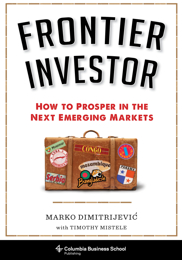 FRONTIER INVESTOR FRONTIER INVESTOR HOW TO PROSPER IN THE NEXT EMERGING - photo 1