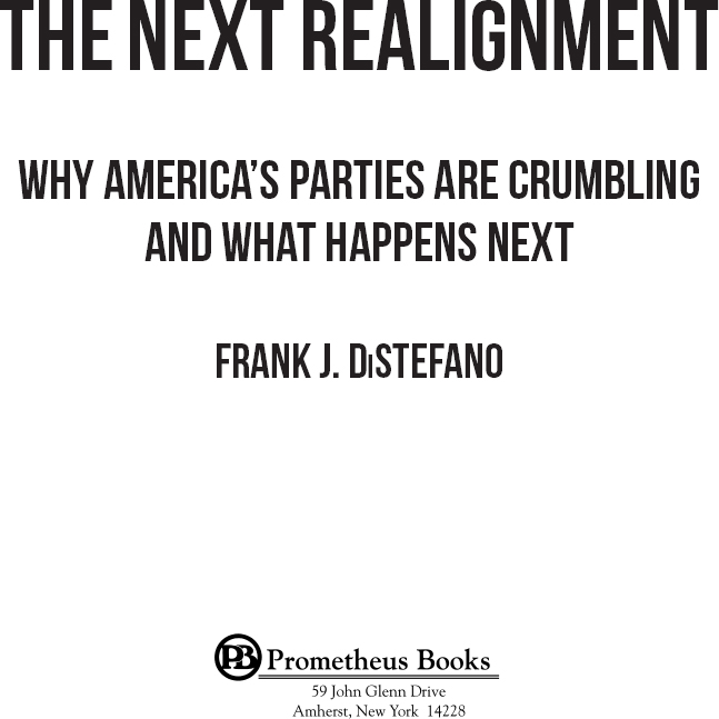 Published 2019 by Prometheus Books The Next Realignment Why Americas Parties - photo 2