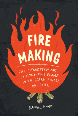 Doughty Adam Fire making: the forgotten art of conjuring flame with spark, tinder, and skill