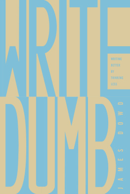 Dowd - Write Dumb: Writing Better By Thinking Less